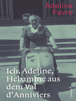 cover image of Ich, Adeline, Hebamme aus dem Val d'Anniviers